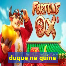 duque na quina